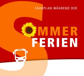 Ein roter Hintergrund mit dem großen, orangefarbenen Buchstaben "S", in dem eine Sonnenblume platziert ist. Darunter steht in großen, orangefarbenen Buchstaben "SOMMER" und daneben in weißen Buchstaben "FERIEN". Am unteren Rand ist eine stilisierte Darstellung eines Busses zu sehen. Oben steht der Text "FAHRPLAN WÄHREND DER".