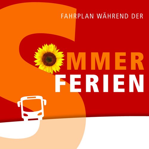 Ein roter Hintergrund mit dem großen, orangefarbenen Buchstaben "S", in dem eine Sonnenblume platziert ist. Darunter steht in großen, orangefarbenen Buchstaben "SOMMER" und daneben in weißen Buchstaben "FERIEN". Am unteren Rand ist eine stilisierte Darstellung eines Busses zu sehen. Oben steht der Text "FAHRPLAN WÄHREND DER".